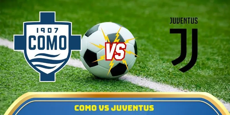 Soi Kèo Como Vs Juventus Ngày 19/10/2025: Cuộc Đọ Sức Tâm Điểm Serie A 9 Como vs Juventus