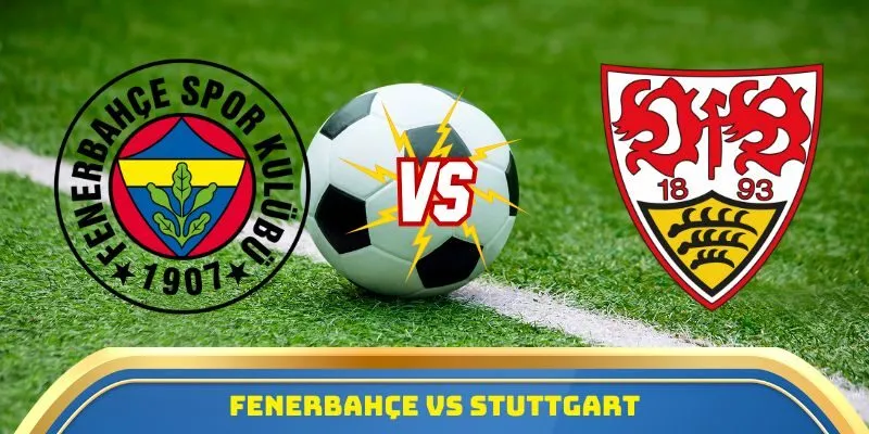 Soi Kèo Fenerbahçe Vs Stuttgart Ngày 23/10/2025 – UEFA Europa League  2 Fenerbahçe vs Stuttgart