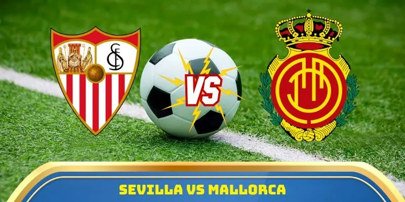 Soi Kèo Sevilla Vs Mallorca Ngày 18/10/2025 - Trận Đấu Cân Não La Liga 2025/26 10 Sevilla vs Mallorca