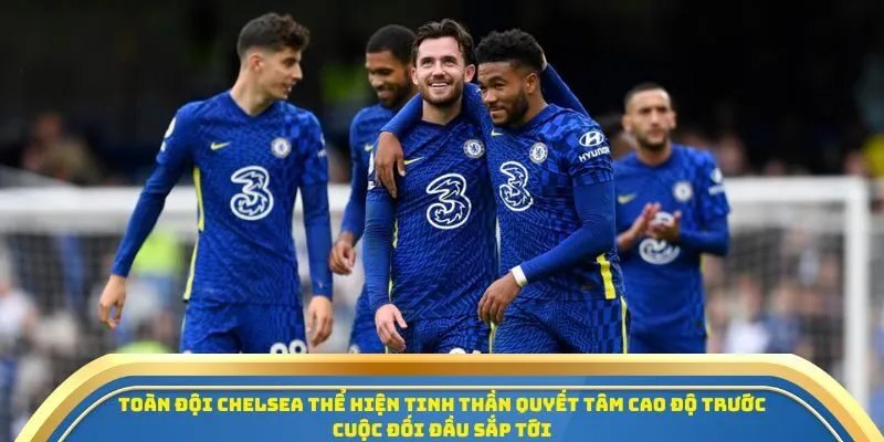 Soi Kèo Nottingham Forest Vs Chelsea Ngày 18/10/2025 – Tâm Điểm Vòng 8 Ngoại Hạng Anh 2025/26 3 Toàn đội Chelsea thể hiện tinh thần quyết tâm cao độ trước cuộc đối đầu sắp tới
