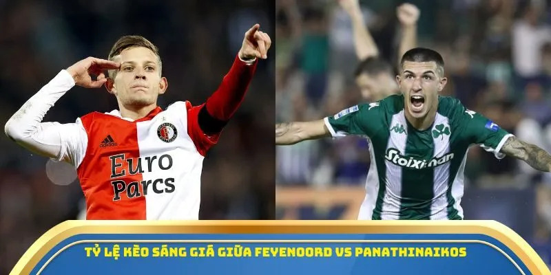 Soi Kèo Feyenoord Vs Panathinaikos 23/10/2025 – Tâm Điểm Europa League 4 Tỷ lệ kèo sáng giá giữa Feyenoord vs Panathinaikos